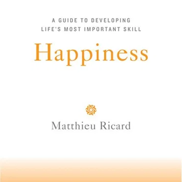 Happiness: A Guide to Developing Life's Most Important Skill by Matthieu Ricard - album cover