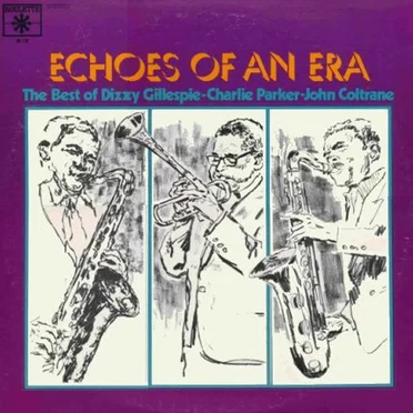 Echoes of an Era: The Best of Dizzy Gillespie / Charlie Parker / John Coltrane