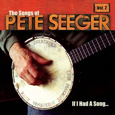 If I Had a Song: The Songs of Pete Seeger, Volume 2 by Various Artists - album cover