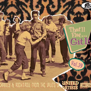 That’ll Flat... Git It! Vol. 39: Rockabilly & Rock'n'Roll From the Vaults of United Artists Records by Various Artists - album cover