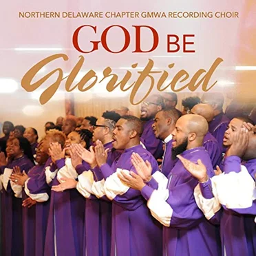 God Be Glorified by Northern Delaware Chapter GMWA Recording Choir - album cover