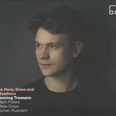 Be Here, Gone and Nowhere