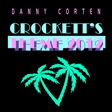 Crokett’s Theme 2012 by Danny Corten - album cover
