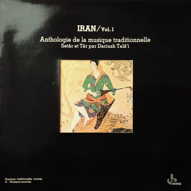 Iran / Vol.1: Anthologie de la musique traditionnelle, setâr et târ