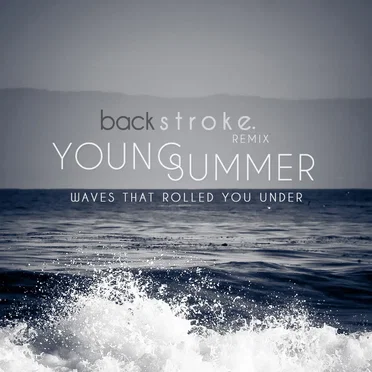 Waves That Rolled You Under (backstroke. remix)
