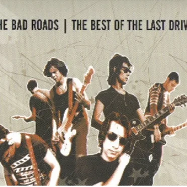 The Bad Roads - The Best Of The Last Drive