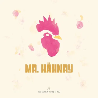 Mr. Hähnry by Victoria Pohl Trio - album cover