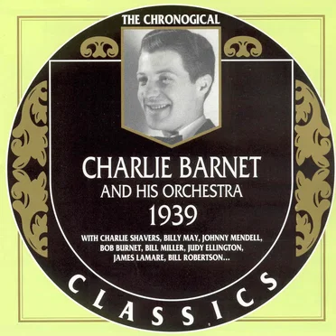 The Chronological Classics: Charlie Barnet and His Orchestra 1939