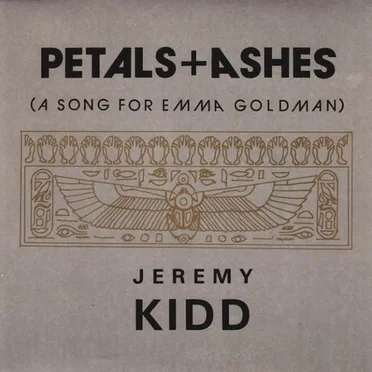 Petals + Ashes (A Song for Emma Goldman)