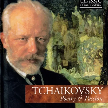 Tchaikovsky: Poetry & Passion (The Classic Composers – Late Romantic 2)