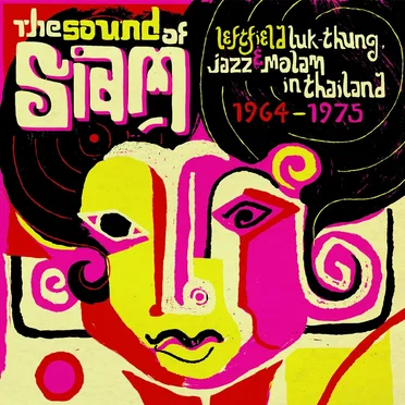 The Sound of Siam: Leftfield Luk thung, Jazz & Molam in Thailand 1964–1975 by Various Artists - album cover