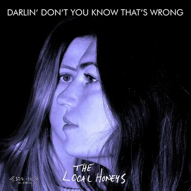 Darlin’ Don’t You Know That’s Wrong