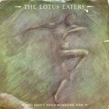 You Don't Need Someone New by The Lotus Eaters - album cover