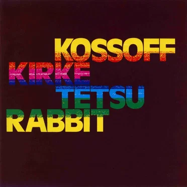 Kossoff / Kirke / Tetsu / Rabbit