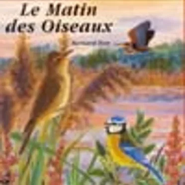 Le Matin des oiseaux / A Morning of Birds