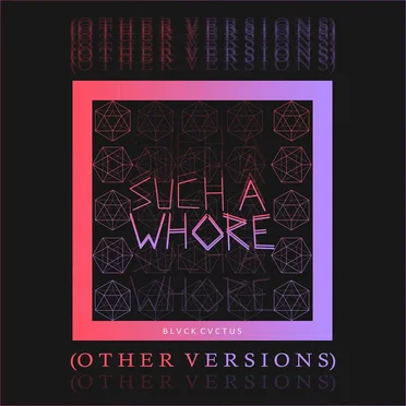 Such a Whore (Other Versions)
