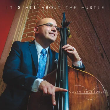 It's All About the Hustle by Colin Trusedell Trio - album cover