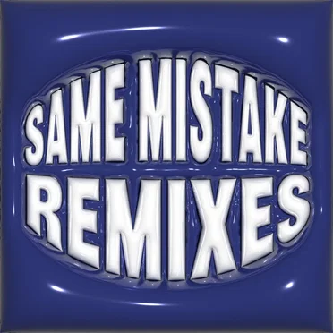 SAME MISTAKE (remixes)