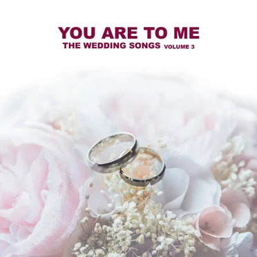 The Wedding Songs, Vol. 3: You Are To Me by Various Artists - album cover