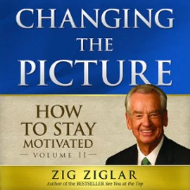 How To Stay Motivated - Changing the picture by Zig Ziglar - album cover