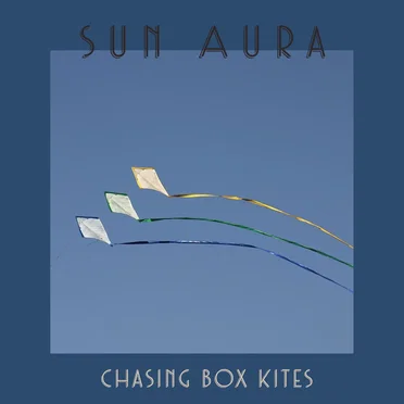 Chasing Box Kites by Sun Aura - album cover
