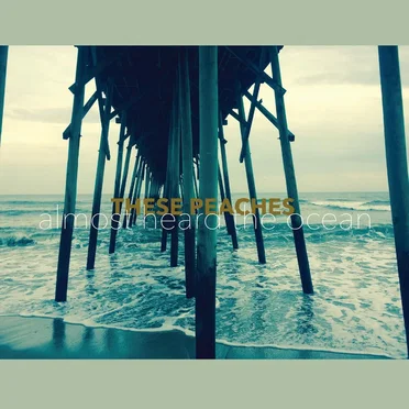 Almost Heard the Ocean by These Peaches - album cover