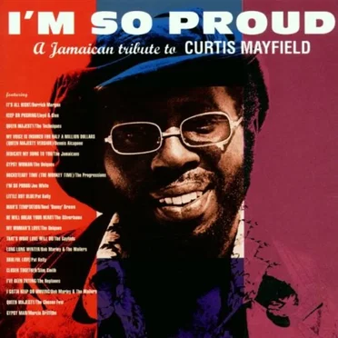 I’m So Proud: A Jamaican Tribute to Curtis Mayfield by Various Artists - album cover