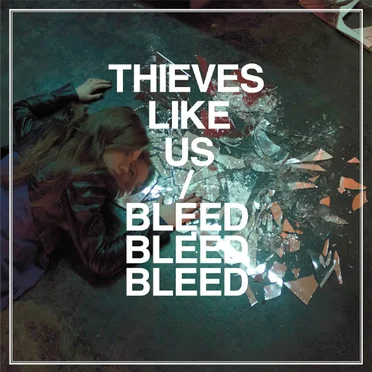 Bleed Bleed Bleed by Thieves Like Us - album cover