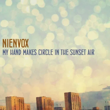 My Hand Makes Circle In The Sunset Air by Nienvox - album cover