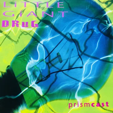 Prismcast by Little Giant Drug - album cover