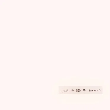 Just to be a human