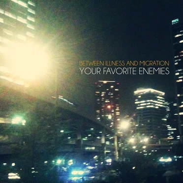 Between Illness and Migration by Your Favorite Enemies - album cover