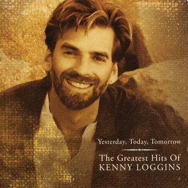 Yesterday, Today, Tomorrow: The Greatest Hits of Kenny Loggins