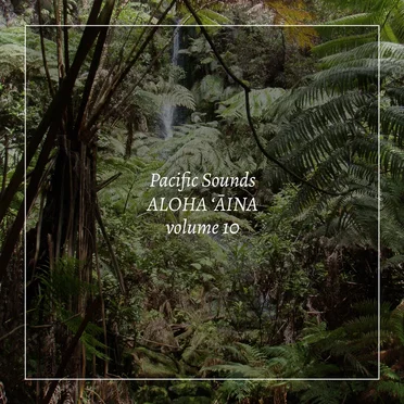Aloha ʻĀina, Volume 10: Field Recordings of Hawaii by Pacific Sounds - album cover
