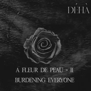 A fleur de peau – II – Burdening Everyone