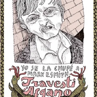 Yo se la chupé a Mark E. Smith