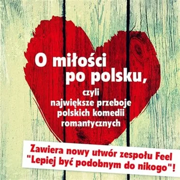 O miłości po polsku, czyli największe przeboje polskich komedii romantycznych by Various Artists - album cover