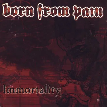Immortality by Born From Pain - album cover