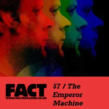 FACT Mix 57: The Emperor Machine