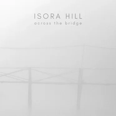 Across The Bridge by Isora Hill - album cover