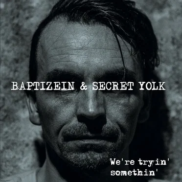 We're Tryin' Somethin' by Baptizein and Secret Yolk - album cover