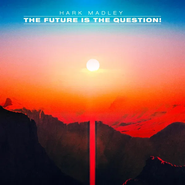 The Future Is the Question!