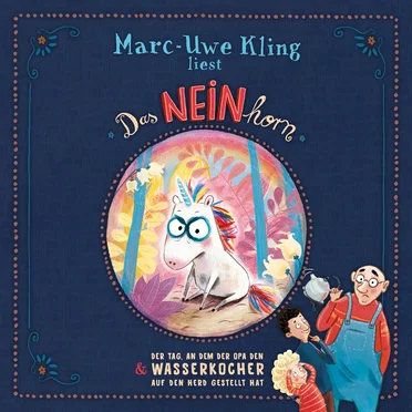 Das NEINhorn & Der Tag, an dem der Opa den Wasserkocher auf den Herd gestellt hat by Marc-Uwe Kling - album cover