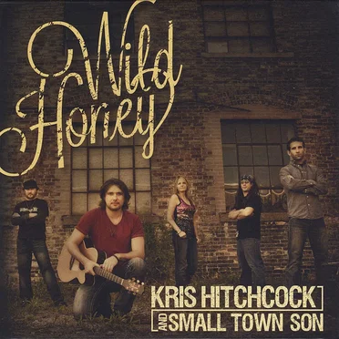 Wild Honey EP by Kris Hitchcock & Small Town Son - album cover
