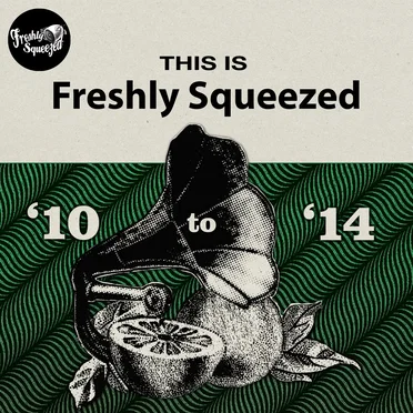 This Is Freshly Squeezed 2010 - 2014 by Various Artists - album cover