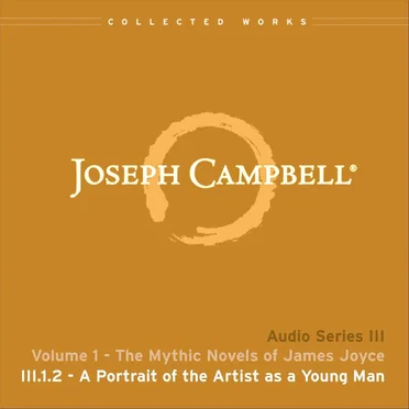 The Mythic Novels of James Joyce, Lecture 2: A Portrait of the Artist as a Young Man by Joseph Campbell - album cover
