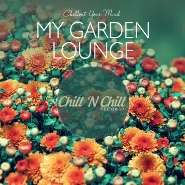 My Garden Lounge (Chillout Your Mind) by Various Artists - album cover