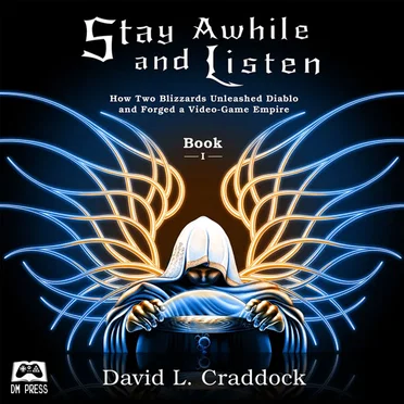 Stay Awhile and Listen: How Two Blizzards Unleashed Diablo and Forged a Video-Game Empire by David L. Craddock - album cover