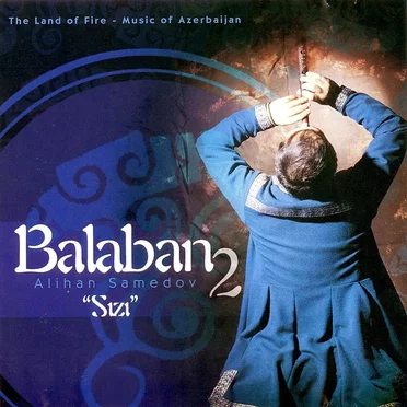 Balaban 2: Sızı / The Land of Fire: Music of Azerbaijan