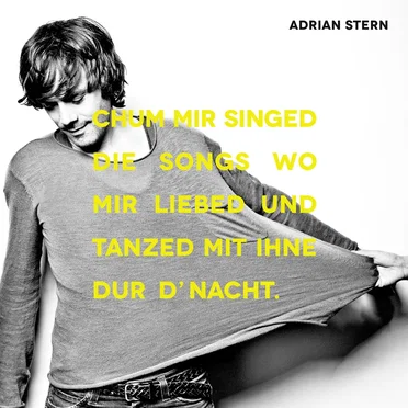 Chum mir singed die Songs wo mir liebed und tanzed mit ihne dur d'Nacht